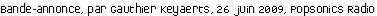 Bande-annonce, par Gauthier Keyaerts, 26 juin 2009, Popsonics Radio