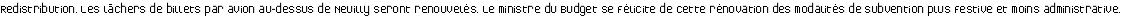 <strong class="spip">Redistribution.</strong> Les lâchers de billets par avion au-dessus de Neuilly seront renouvelés. Le ministre du Budget se félicite de cette rénovation des modalités de subvention plus festive et moins administrative.