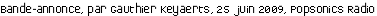 Bande-annonce, par Gauthier Keyaerts, 25 juin 2009, Popsonics Radio