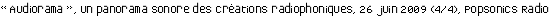 « Audiorama », un panorama sonore des créations radiophoniques, 26 juin 2009 (4/4), Popsonics Radio